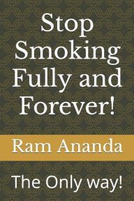 Stop Smoking Fully and Forever!: The Only way! Ram Ananda Author