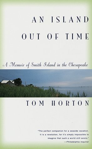 An Island Out of Time : A Memoir of Smith Island in the Chesapeake by Tom Horton