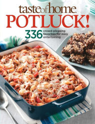 Taste of Home: Potluck!: 336 Crowd-Pleasing Favorites for Easy Entertaining Taste of Home Author
