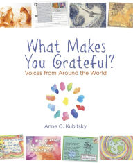 What Makes You Grateful?: Voices From Around The World Anne Kubitsky Author