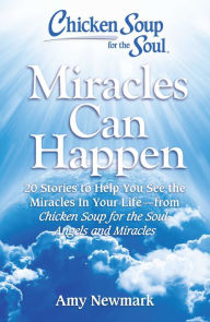 Chicken Soup for the Soul: Miracles Can Happen: 20 Stories to Help You See the Miracles in Your Life - from Chicken Soup for the Soul: Angels and Mira