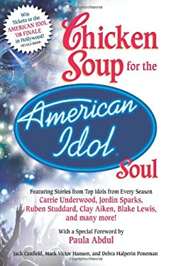 Chicken Soup for the American Idol Soul : Stories from the Idols and Their Fans that Open Your Heart and Make Your Soul Sing