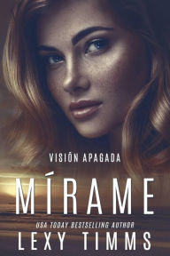 MÃrame (Visión Apagada, #1) Lexy Timms Author