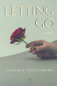Letting Go: A novel Claudia Piepenburg Author