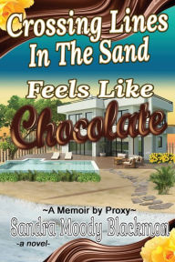 Crossing Lines in the Sand: Feels Like Chocolate Sandra Moody Blackmon Author