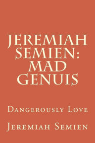 Jeremiah Semien: Mad Genuis: Dangerously Love Jeremiah Semien Author