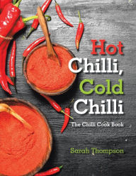 Hot Chilli, Cold Chilli: The Chilli Cook Book Sarah Thompson Author