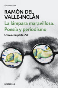La lámpara maravillosa. Poesía y periodismo (Obras completas Valle-Inclán 6) Ramón del Valle-Inclán Author