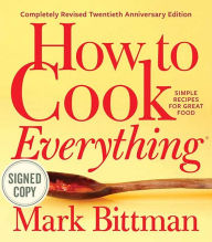 How to Cook Everything-Completely Revised Twentieth Anniversary Edition: Simple Recipes for Great Food (Signed Book) Mark Bittman Author