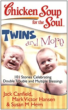 Chicken Soup for the Soul: Twins and More : 101 Stories Celebrating Double Trouble and Multiple Blessings