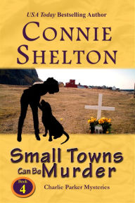 Small Towns Can Be Murder: A Girl and Her Dog Cozy Mystery Connie Shelton Author