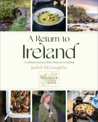 A Return to Ireland: A Culinary Journey from America to Ireland, includes over 100 recipes Judith McLoughlin Author