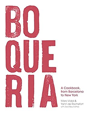 Boqueria : A Cookbook, from Barcelona to New York by Yann de, Vidal, Marc, Bezunartea, Zack Rochefort