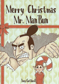 Merry Christmas Mr. ManBun Amy Elizabeth Gothard Author