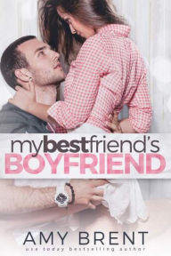 My Best Friend's Boyfriend Amy Brent Author