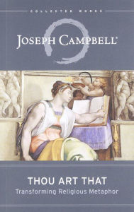 Thou Art That: Transforming Religious Metaphor Joseph Campbell Author