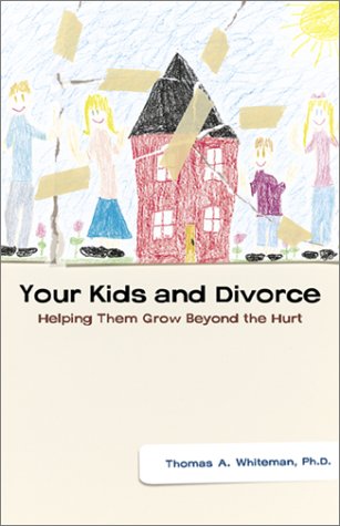Your Kids and Divorce : Helping Them Grow Beyond the Hurt by Thomas A. Whiteman