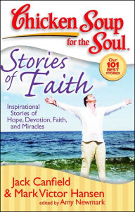 Chicken Soup for the Soul: Stories of Faith: Inspirational Stories of Hope, Devotion, Faith and Miracles Jack Canfield Author