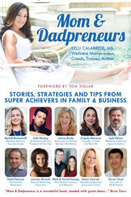 Mom & Dadpreneurs: Stories, Strategies and Tips From Super Achievers in Family & Business Kyle Wilson Editor