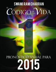 El Código de la Vida #1 Pronóstico Anual Para 2015 SWAMI RAM CHARRAN Author