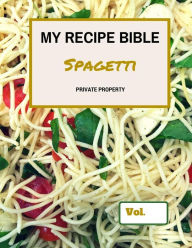 My Recipe Bible - Spagetti: Private Property Matthias Mueller Author