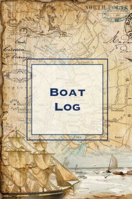 Boat Log: Record Trip Information, Captains Expenses & Maintenance Diary, Vessel Info Journal, Notebook, Boating & Fishing Book Amy Ne