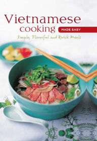 Vietnamese Cooking Made Easy: Simple, Flavorful and Quick Meals . Periplus Editors Editor