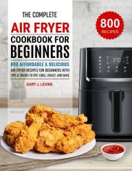 The Complete Air Fryer Cookbook For Beginners Gary J. Levine Author