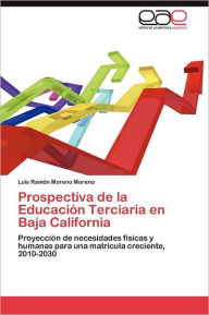 Prospectiva de la Educación Terciaria en Baja California Moreno Moreno Luis Ramón Author