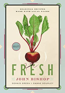 Fresh : Seasonal Recipes Made with Local Foods by John Bishop