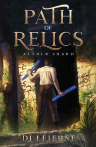 Path of Relics: Aether Shard DJ LeJeune Author