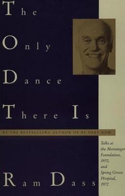 The Only Dance There Is : Talks at the Menninger Foundation, 1970, and Spring Grove Hospital 1972 by Ram Dass