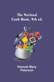 The National Cook Book, 9th ed. Hannah Mary Peterson Author