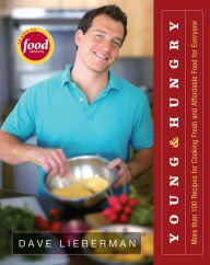 Young & Hungry: More Than 100 Recipes for Cooking Fresh and Affordable Food for Everyone Dave Lieberman Author