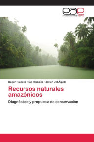 Recursos naturales amazónicos Roger Ricardo Ríos Ramírez Author