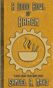 A Good Bowl of Ramen (The Black Armor Tales) Samuel A Mayo Author