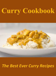 Curry Cookbook: The Best Ever Curry Recipes Jonathan Rogers Author