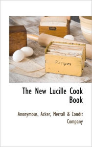 The New Lucille Cook Book . Anonymous Author