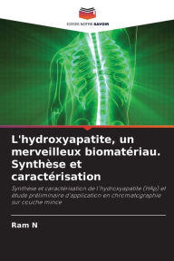 L'hydroxyapatite, un merveilleux biomatériau. Synthèse et caractérisation Ram N Author