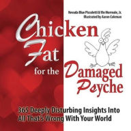 Chicken Fat For The Damaged Psyche: 365 Deeply Disturbing Insights Into All That's Wrong With Your World Vin Morreale Jr Author