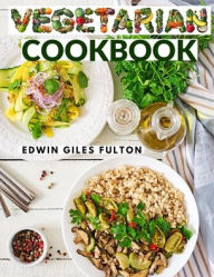 Substitutes for Flesh Foods: Vegetarian Cookbook Edwin Giles Fulton Author