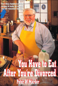 You Have to Eat After You're Divorced Peter W Marder Author