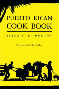 Puerto Rican Cook Book: (Cooklore Reprint) Eliza B. K. Dooley Author