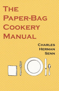 The Paper-Bag Cookery Manual Charles Herman Senn Author
