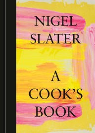 A Cook's Book: The Essential Nigel Slater [A Cookbook] Nigel Slater Author