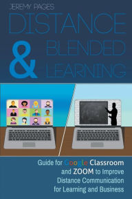 Distance & Blended Learning: Guide for Google Classroom and Zoom to Improve Distance Communication for Learning and Business Jeremy Pages Auth