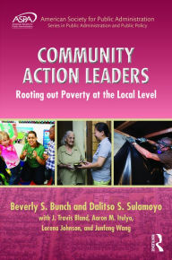 Community Action Leaders: Rooting Out Poverty at the Local Level Beverly Bunch Author