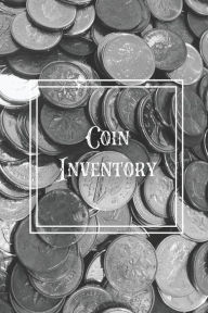Coin Inventory: Collection Log Book, Collectors Coins Record, Catalog Ledger Notebook, Keep Track Purchases, Collectible Diary, Gift, Collecting Logbo