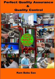 Perfect Quality Assurance & Quality Control: Quality Assurance & Quality Control Ram Babu Sao Author