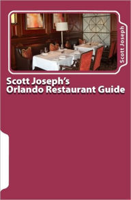 Scott Joseph's Orlando Restaurant Guide Scott Joseph Author